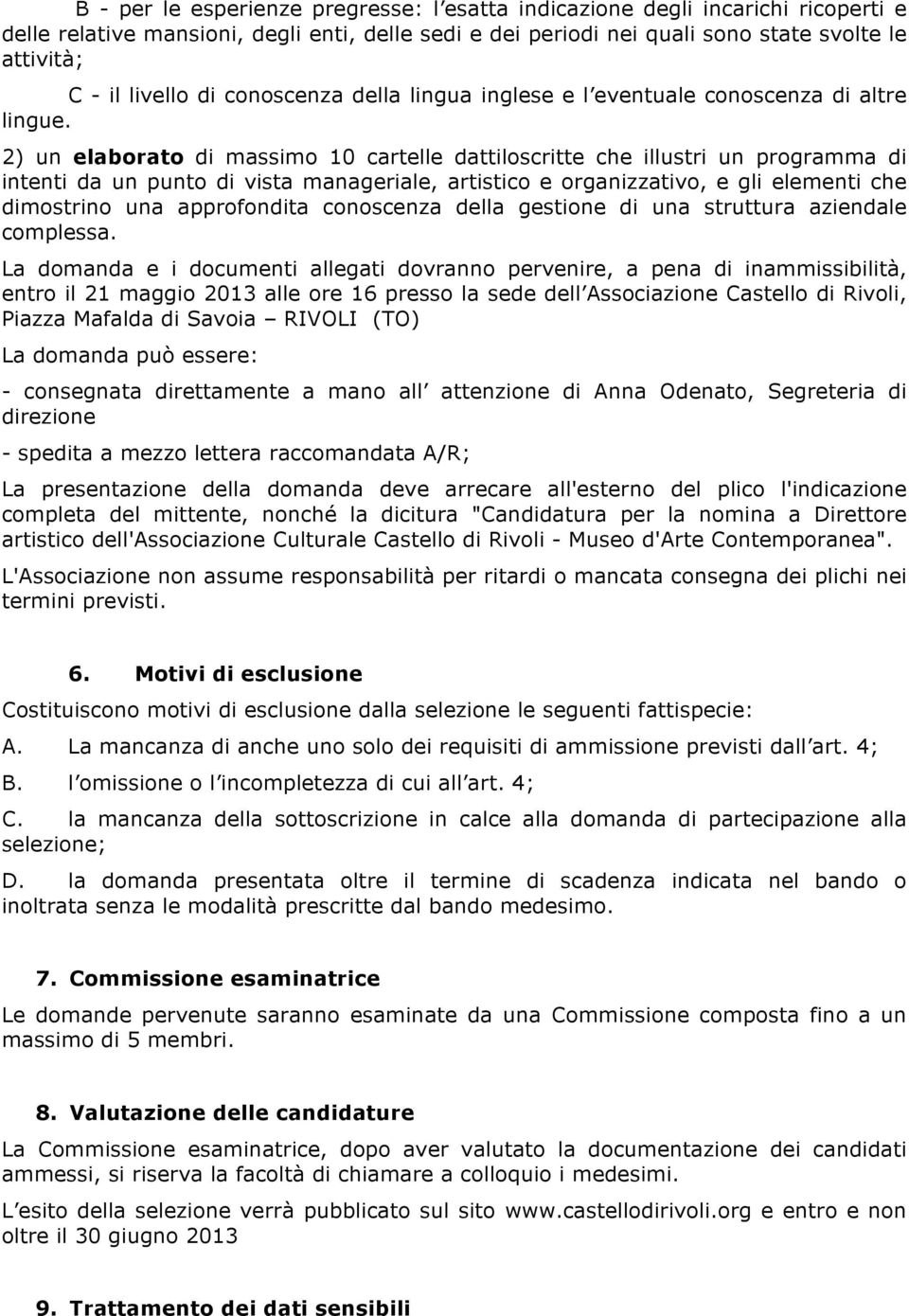 2) un elaborato di massimo 10 cartelle dattiloscritte che illustri un programma di intenti da un punto di vista manageriale, artistico e organizzativo, e gli elementi che dimostrino una approfondita