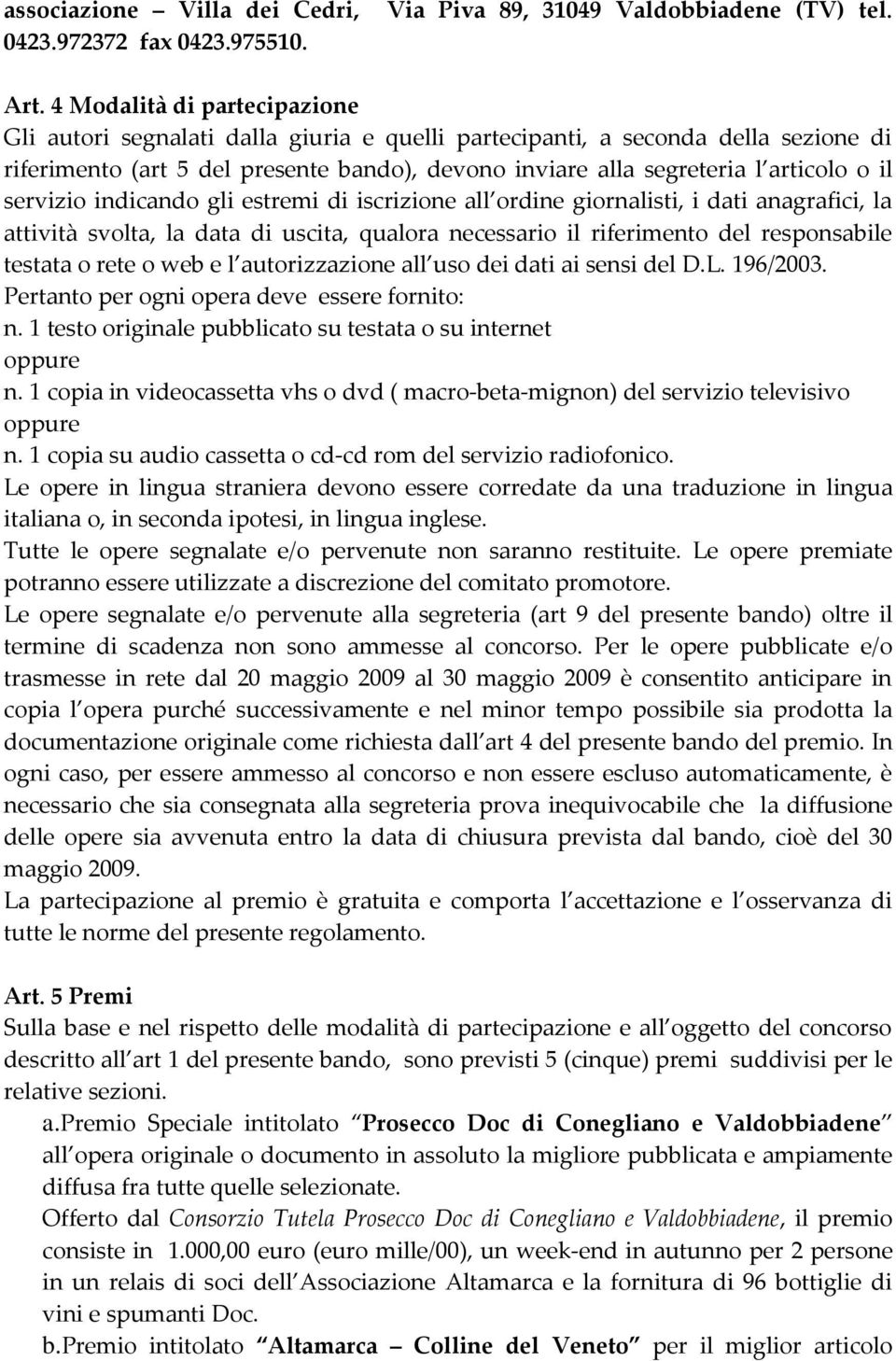 servizio indicando gli estremi di iscrizione all ordine giornalisti, i dati anagrafici, la attività svolta, la data di uscita, qualora necessario il riferimento del responsabile testata o rete o web