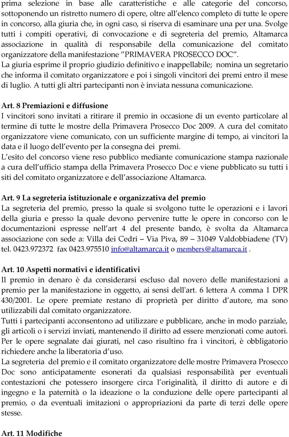 Svolge tutti i compiti operativi, di convocazione e di segreteria del premio, Altamarca associazione in qualità di responsabile della comunicazione del comitato organizzatore della manifestazione