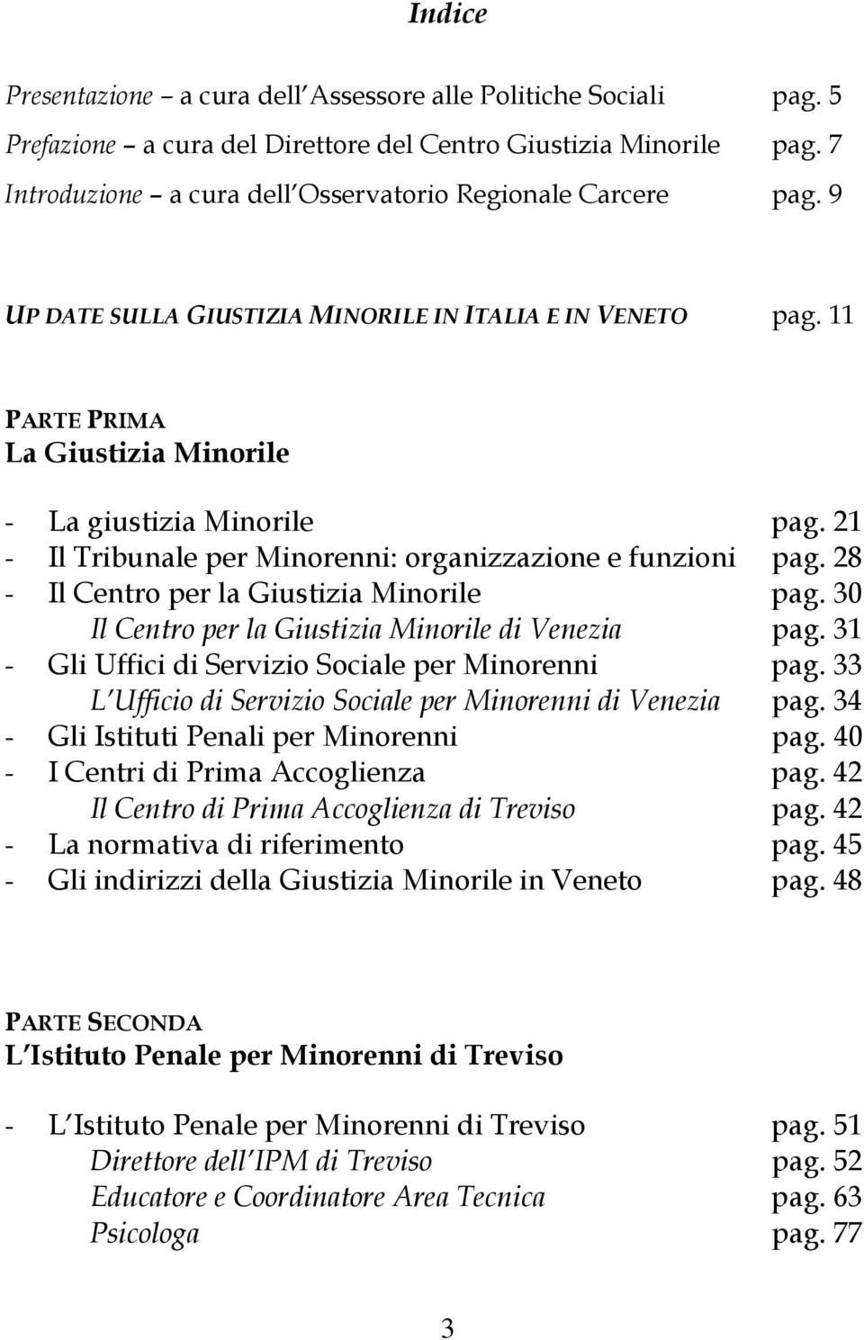 21 - Il Tribunale per Minorenni: organizzazione e funzioni pag. 28 - Il Centro per la Giustizia Minorile pag. 30 Il Centro per la Giustizia Minorile di Venezia pag.