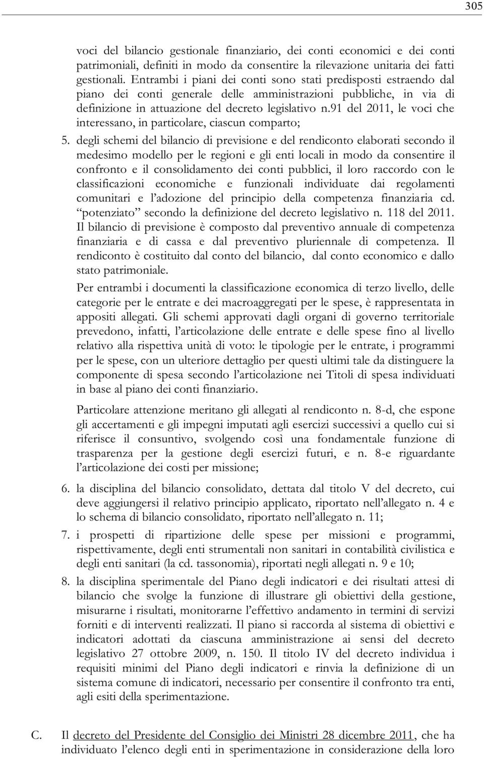 91 del 2011, le voci che interessano, in particolare, ciascun comparto; 5.