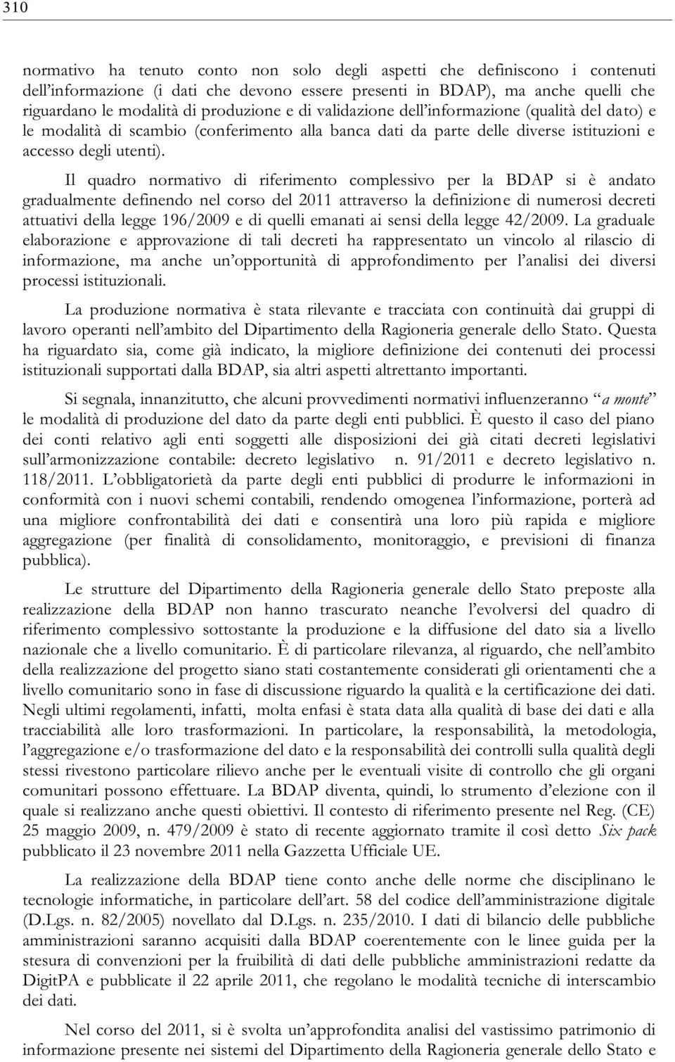 quelli emanati ai sensi della legge 42/2009. La graduale elaborazione e approvazione di tali decreti ha rappresentato un vincolo al rilascio di processi istituzionali.