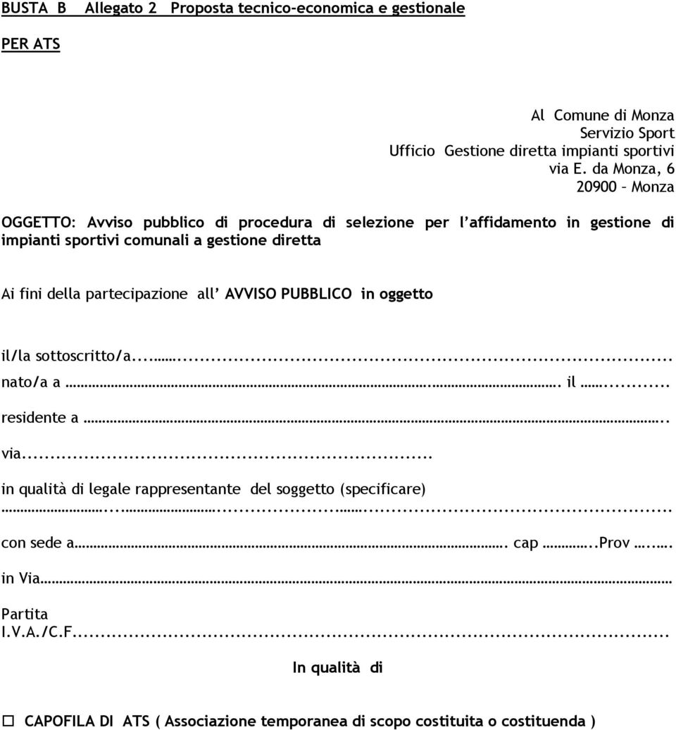 della partecipazione all AVVISO PUBBLICO in oggetto il/la sottoscritto/a...... nato/a a.. il... residente a.. via.