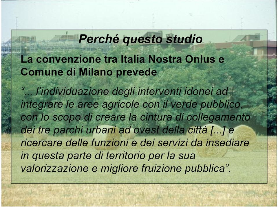 scopo di creare la cintura di collegamento dei tre parchi urbani ad ovest della città [.