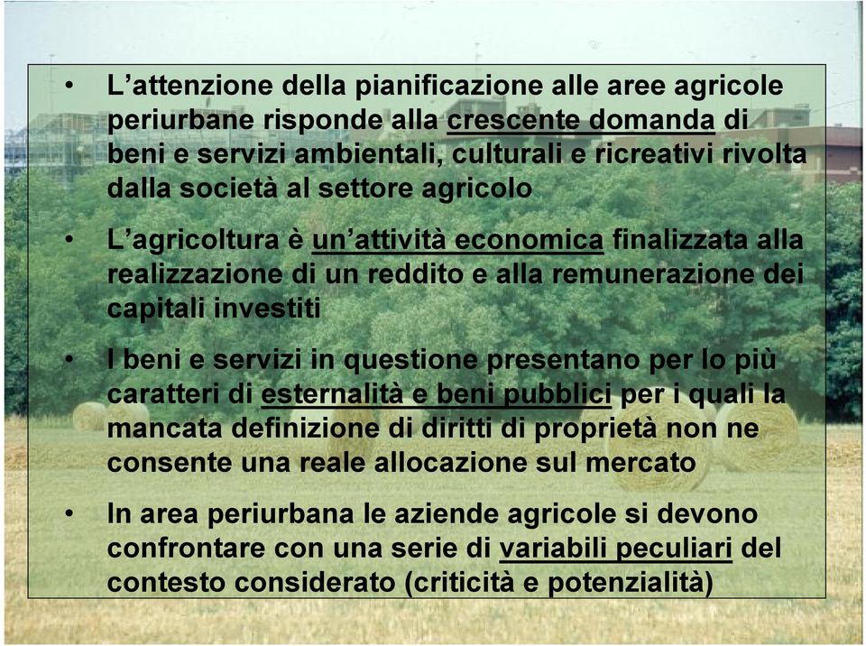 servizi in questione presentano per lo più caratteri di esternalità e beni pubblici per i quali la mancata definizione di diritti di proprietà non ne consente una