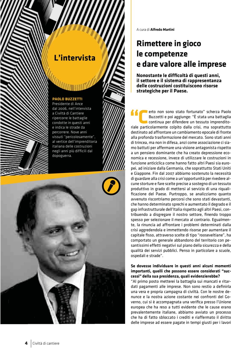 Rimettere in gioco le competenze e dare valore alle imprese Nonostante le difficoltà di questi anni, il settore e il sistema di rappresentanza delle costruzioni costituiscono risorse strategiche per