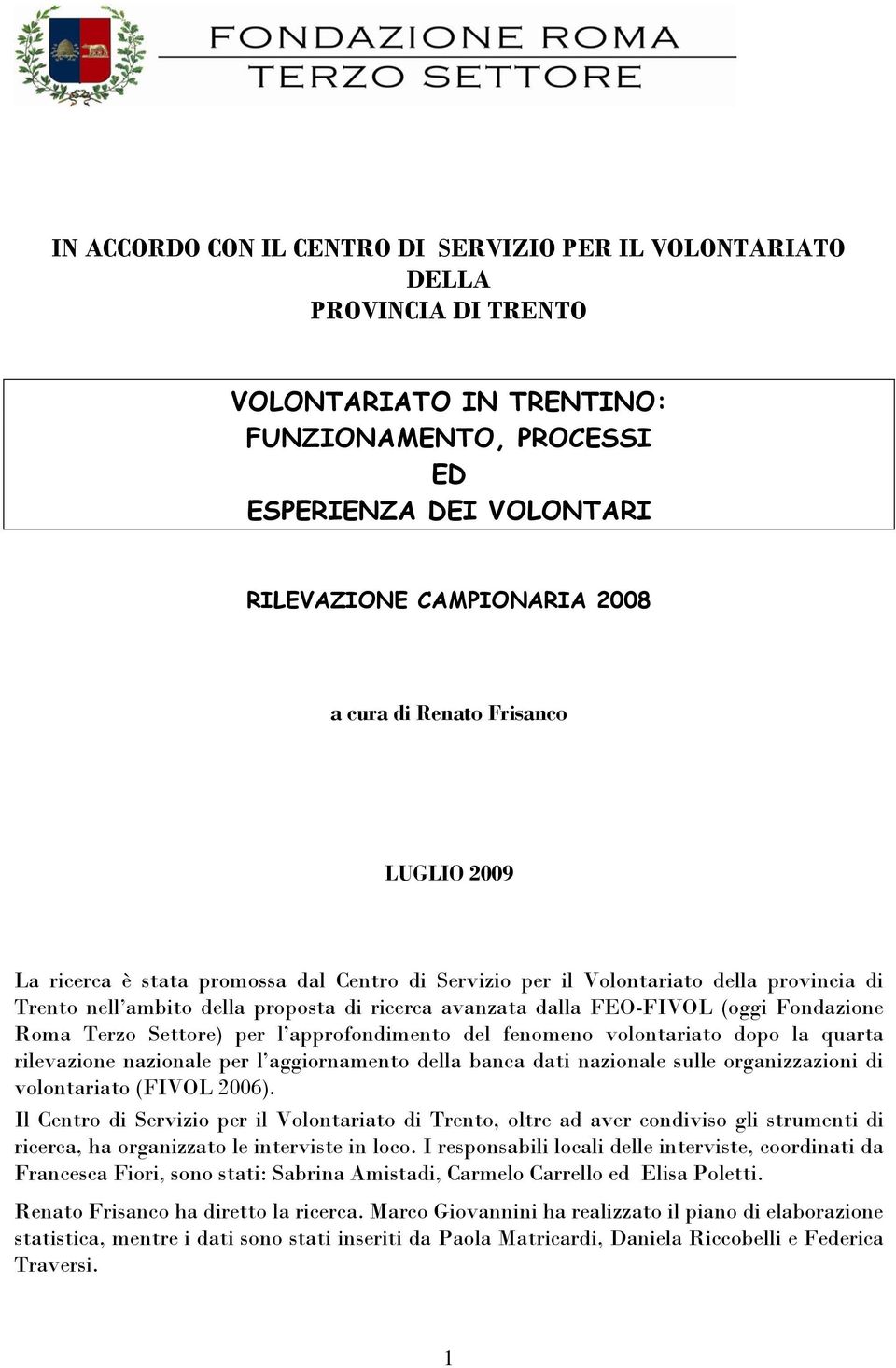 Fondazione Roma Terzo Settore) per l approfondimento del fenomeno volontariato dopo la quarta rilevazione nazionale per l aggiornamento della banca dati nazionale sulle organizzazioni di volontariato