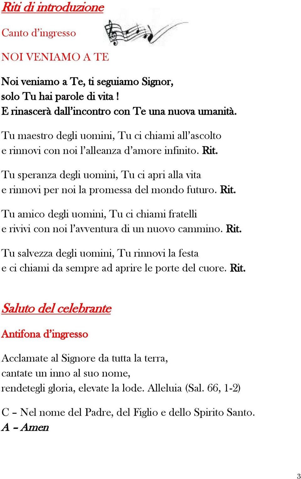 Rit. Tu amico degli uomini, Tu ci chiami fratelli e rivivi con noi l avventura di un nuovo cammino. Rit.