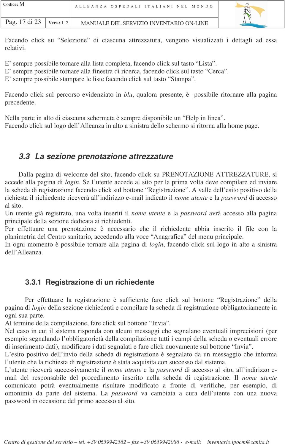 E sempre possibile stampare le liste facendo click sul tasto Stampa. Facendo click sul percorso evidenziato in blu, qualora presente, è possibile ritornare alla pagina precedente.