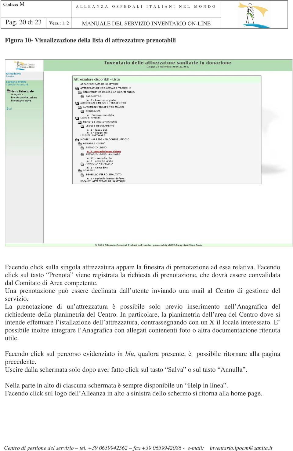 relativa. Facendo click sul tasto Prenota viene registrata la richiesta di prenotazione, che dovrà essere convalidata dal Comitato di Area competente.