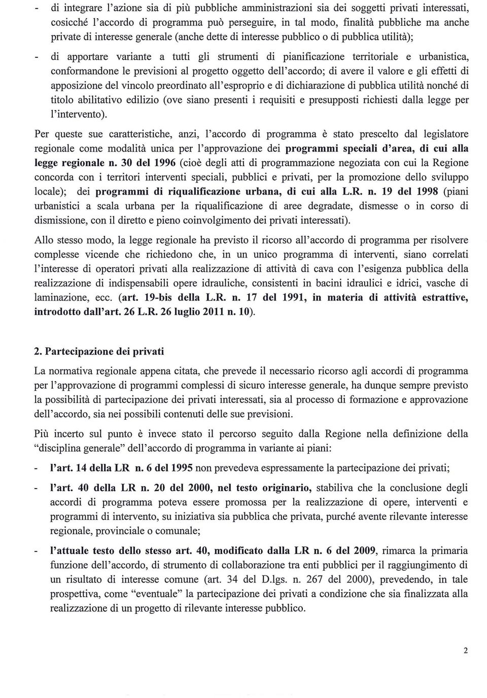 progetto oggetto dell'accordo; di avere il valore e gli effetti di apposizione del vincolo preordinato all'esproprio e di dichiarazione di pubblica utilità nonché di titolo abilitativo edilizio (ove