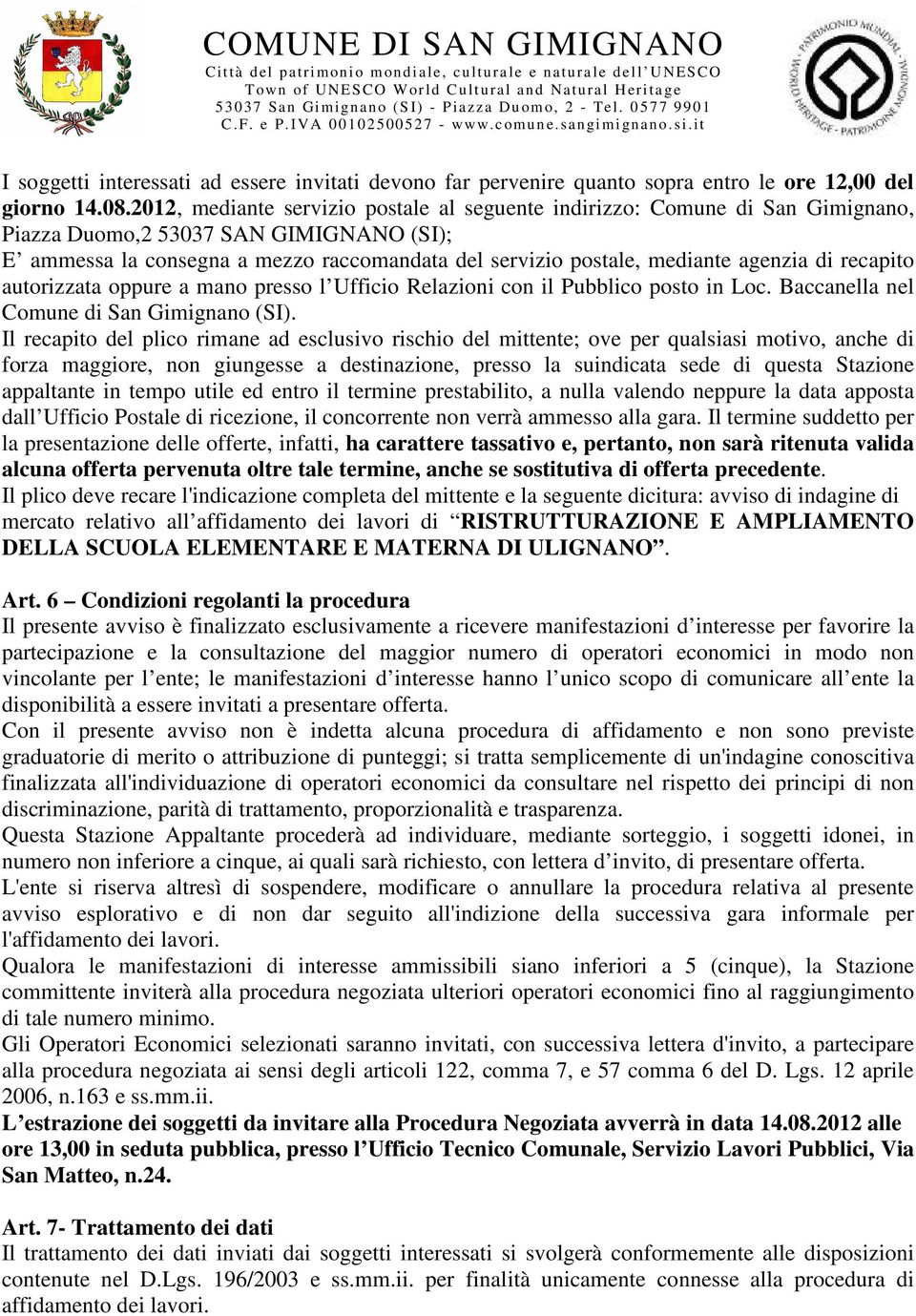 agenzia di recapito autorizzata oppure a mano presso l Ufficio Relazioni con il Pubblico posto in Loc. Baccanella nel Comune di San Gimignano (SI).