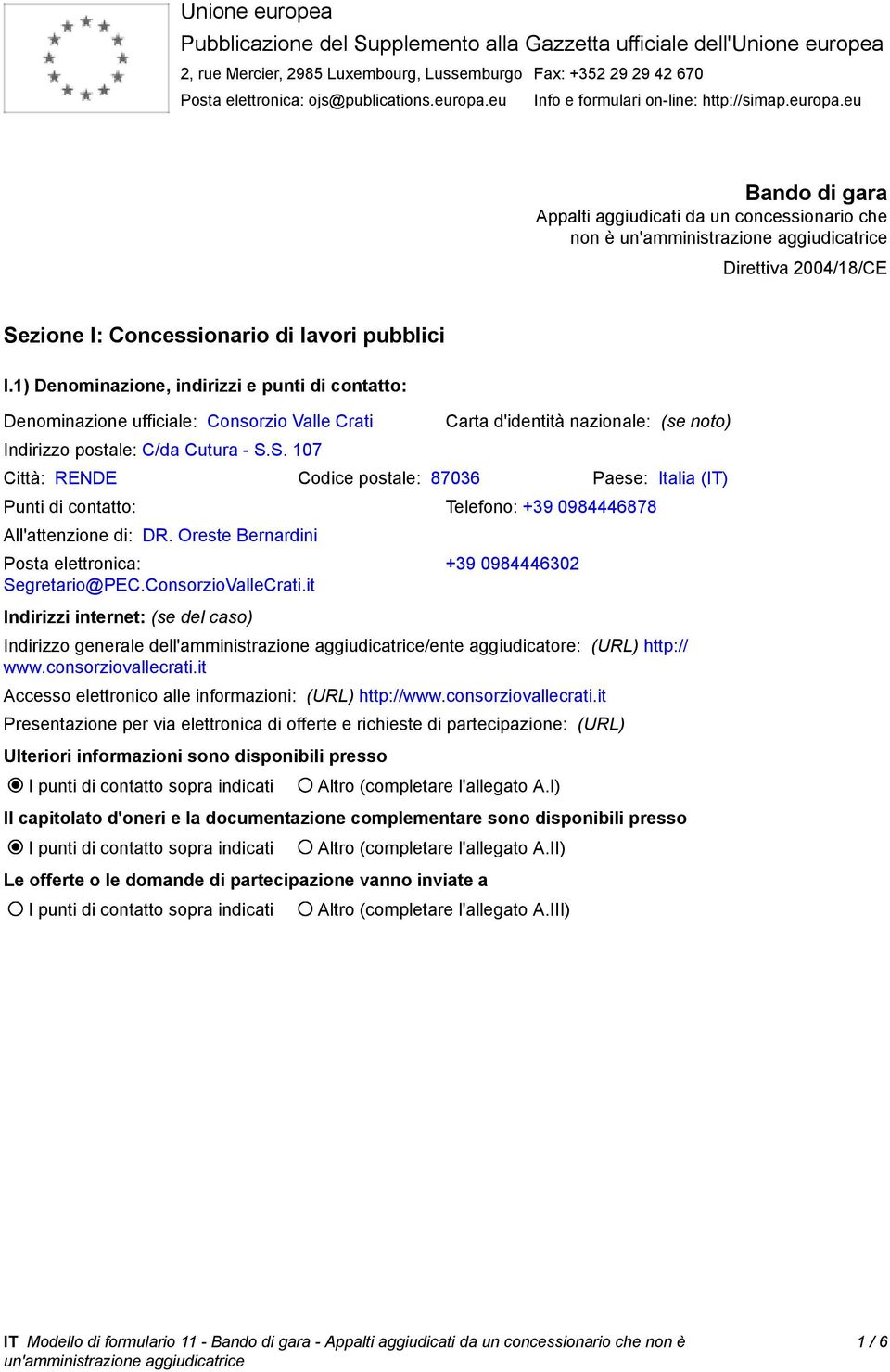 1) Denominazione, indirizzi e punti di contatto: Denominazione ufficiale: Consorzio Valle Crati Indirizzo postale: C/da Cutura - S.