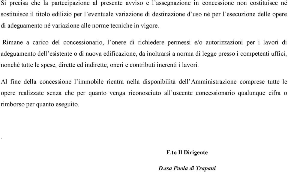 Rimane a carico del concessionario, l onere di richiedere permessi e/o autorizzazioni per i lavori di adeguamento dell esistente o di nuova edificazione, da inoltrarsi a norma di legge presso i