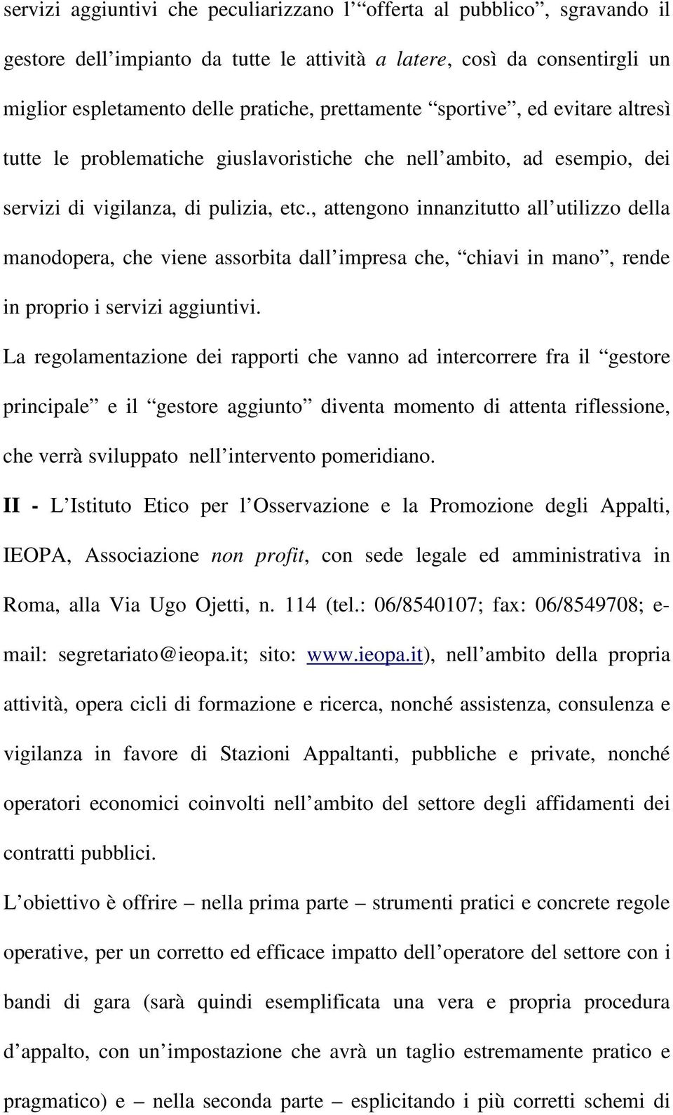 , attengono innanzitutto all utilizzo della manodopera, che viene assorbita dall impresa che, chiavi in mano, rende in proprio i servizi aggiuntivi.