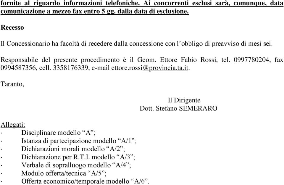 Ettore Fabio Rossi, tel. 0997780204, fax 0994587356, cell. 3358176339, e-mail ettore.rossi@provincia.ta.it.