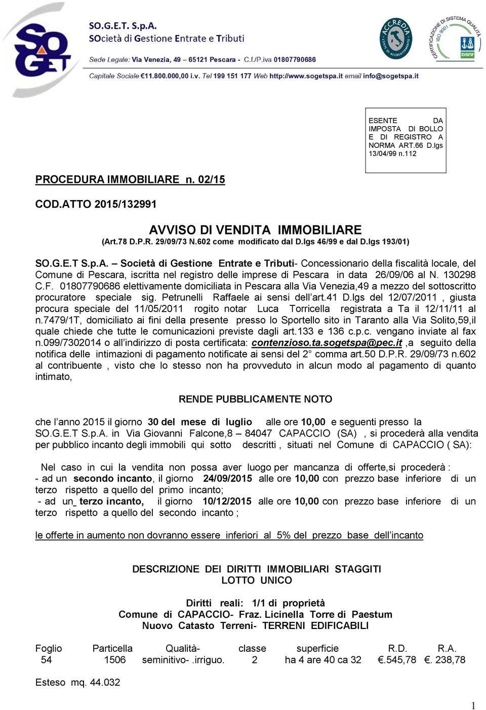 Società di Gestione Entrate e Tributi- Concessionario della fiscalità locale, del Comune di Pescara, iscritta nel registro delle imprese di Pescara in data 26/09/06 al N. 130298 C.F.