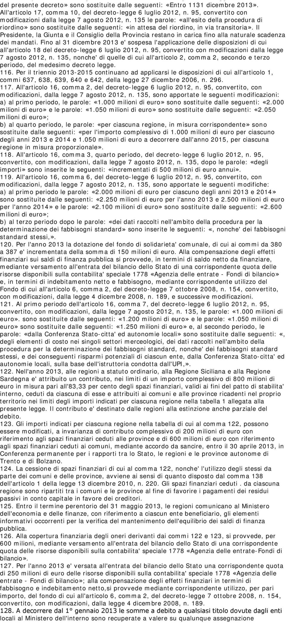 135, le parole «Entro 60 giorni dalla data di entrata in vigore della legge di conversione del presente decreto» sono sostituite dalle seguenti: «Entro 1131 dicembre 2013».