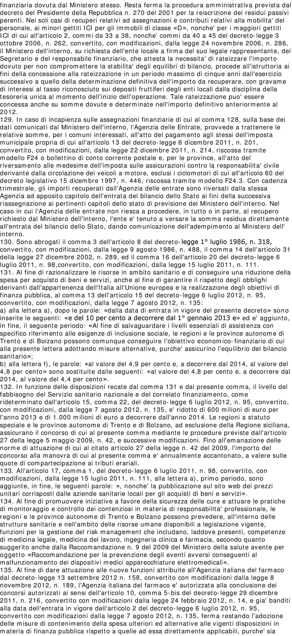 Ministero stesso. Resta ferma la procedura amministrativa prevista dal decreto del Presidente della Repubblica n. 270 del 2001 per la reiscrizione dei residui passivi perenti.