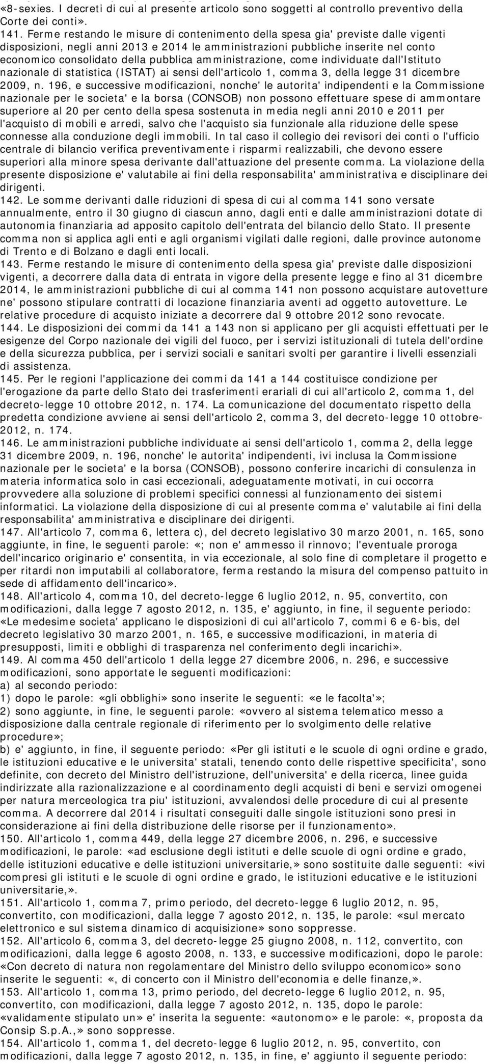 141. Ferme restando le misure di contenimento della spesa gia' previste dalle vigenti disposizioni, negli anni 2013 e 2014 le amministrazioni pubbliche inserite nel conto economico consolidato della