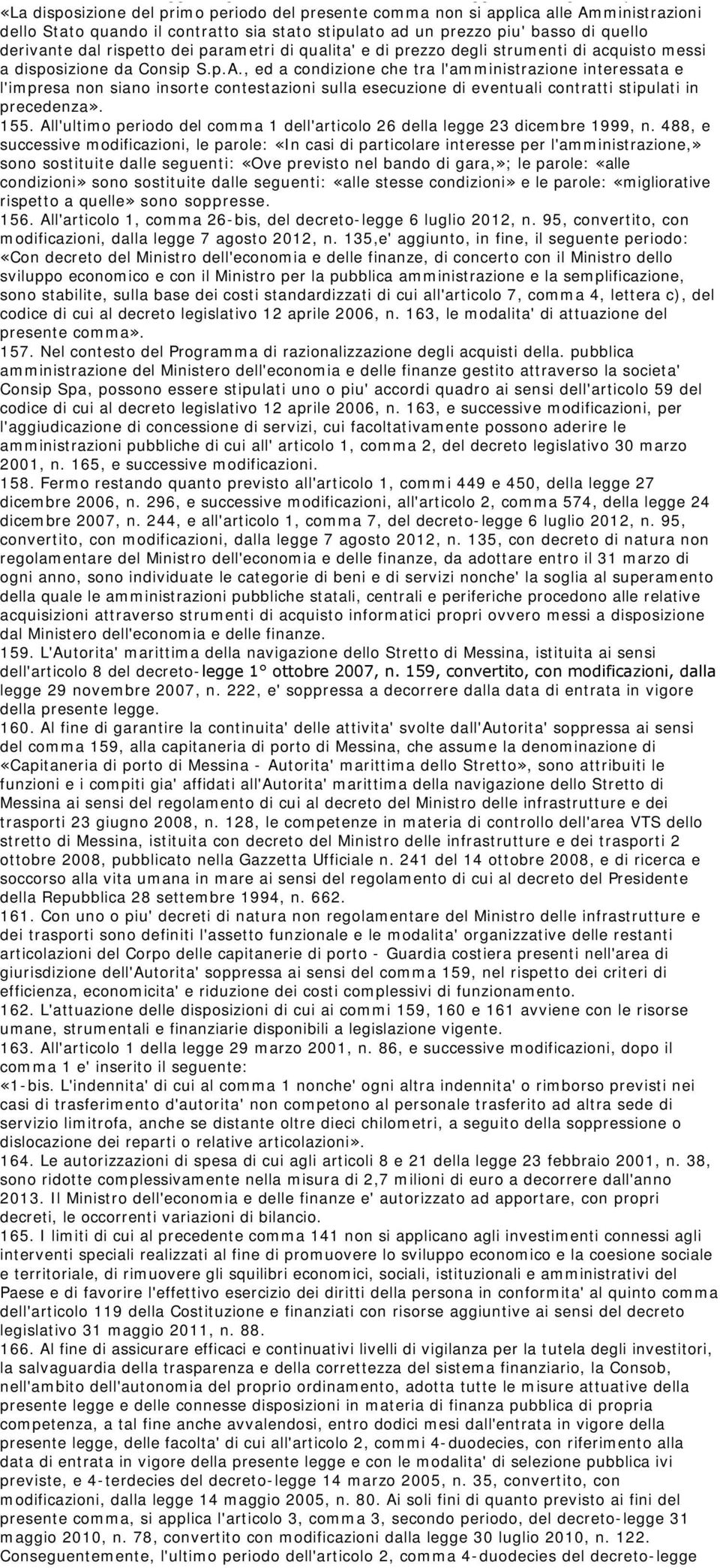 135, in fine, e' aggiunto il seguente periodo: «La disposizione del primo periodo del presente comma non si applica alle Amministrazioni dello Stato quando il contratto sia stato stipulato ad un