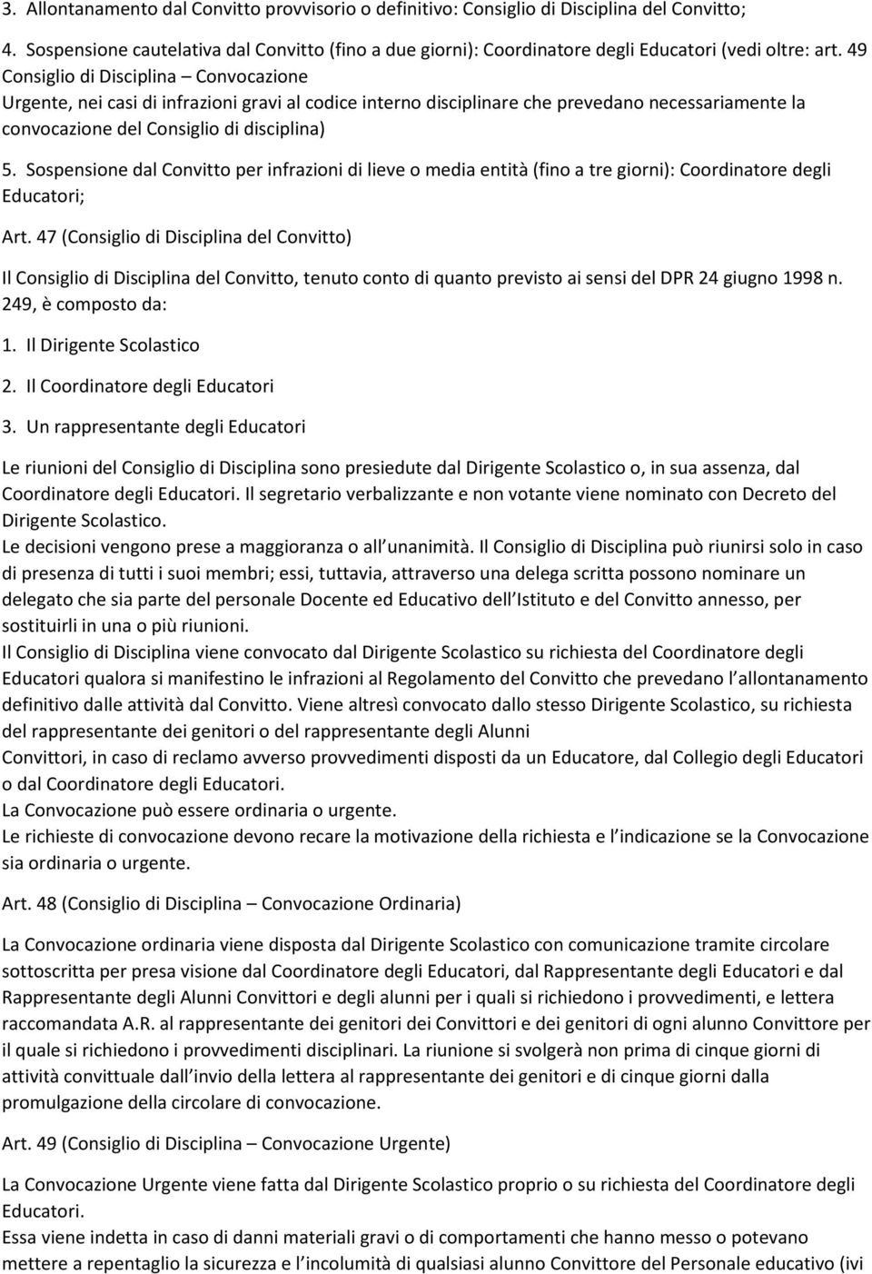 49 Consiglio di Disciplina Convocazione Urgente, nei casi di infrazioni gravi al codice interno disciplinare che prevedano necessariamente la convocazione del Consiglio di disciplina) 5.