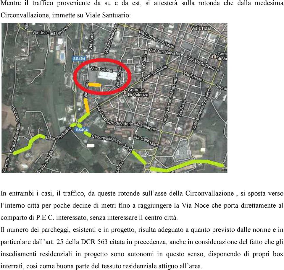 Il numero dei parcheggi, esistenti e in progetto, risulta adeguato a quanto previsto dalle norme e in particolare dall art.