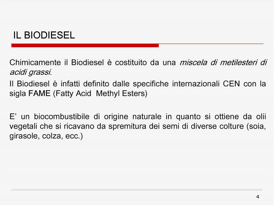 Il Biodiesel è infatti definito dalle specifiche internazionali CEN con la sigla FAME (Fatty