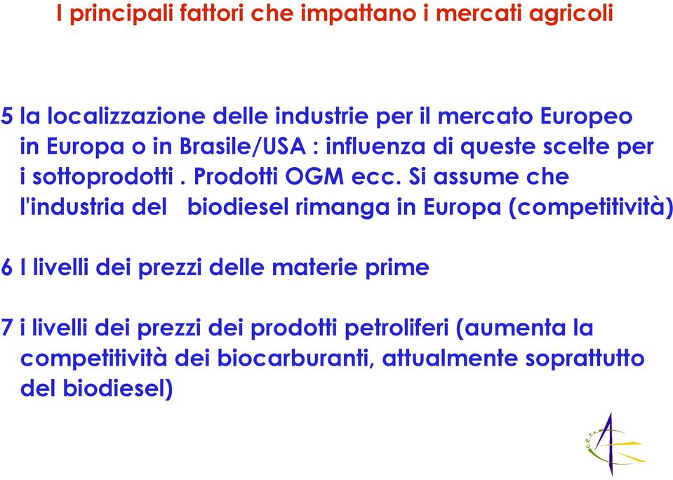 Si assume che l'industria del biodiesel rimanga in Europa (competitività) 6 I livelli dei prezzi delle materie