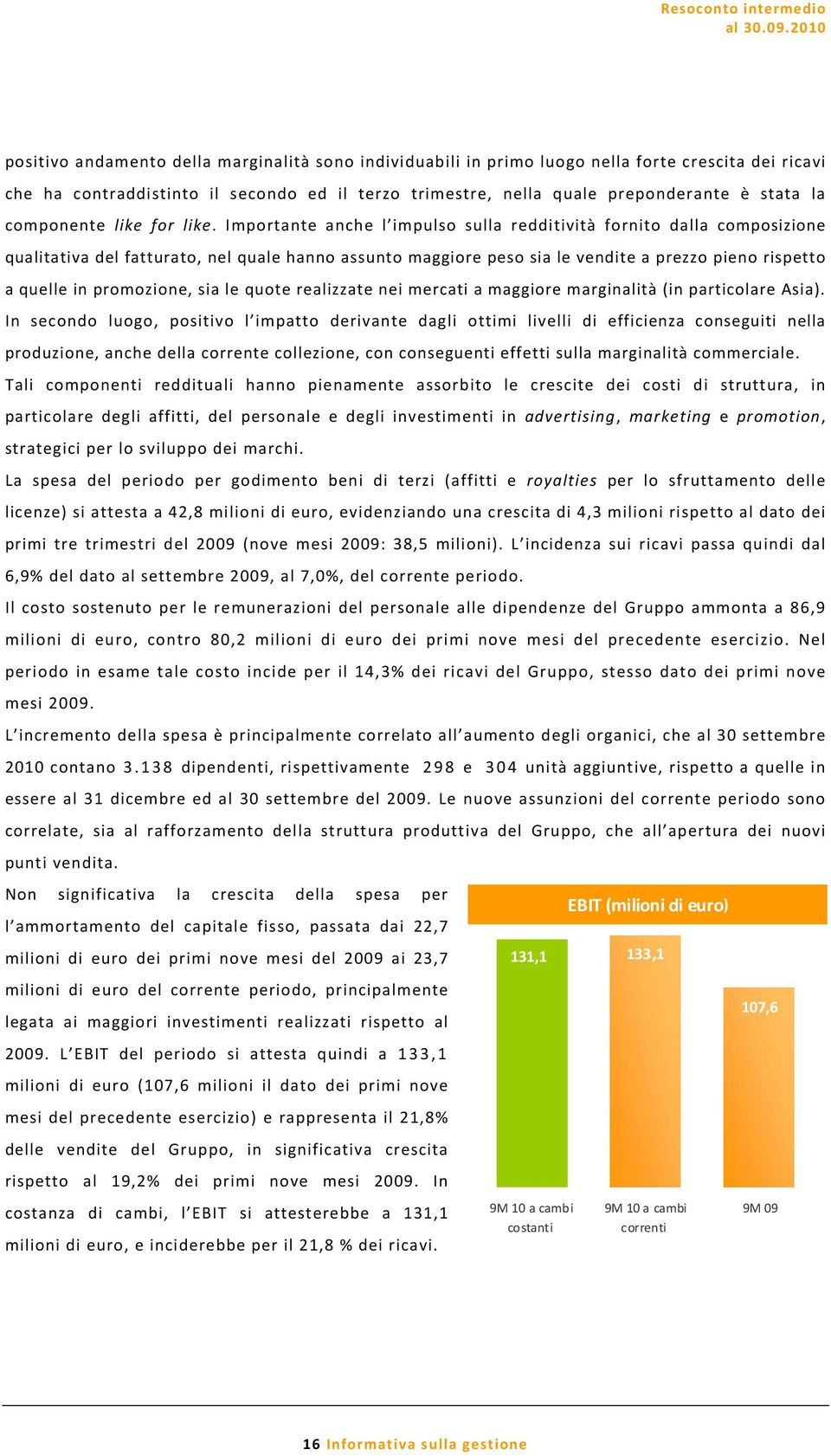 Importante anche l impulso sulla redditività fornito dalla composizione qualitativa del fatturato, nel quale hanno assunto maggiore peso sia le vendite a prezzo pieno rispetto a quelle in promozione,