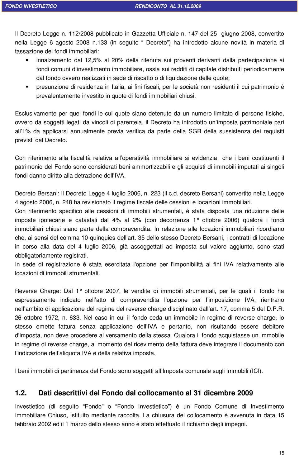 comuni d investimento immobiliare, ossia sui redditi di capitale distribuiti periodicamente dal fondo ovvero realizzati in sede di riscatto o di liquidazione delle quote; presunzione di residenza in