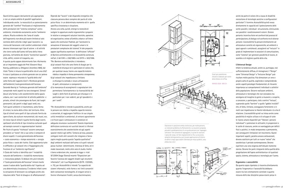 Risulta evidente che l area di studio dell ergonomia non deve più essere limitata al solo contesto delle attività e degli spazi lavorativi.