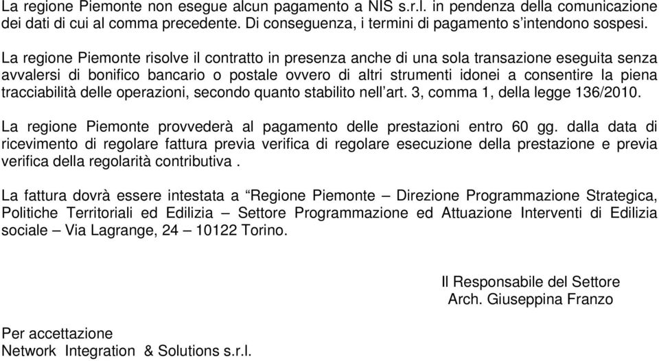 tracciabilità delle operazioni, secondo quanto stabilito nell art. 3, comma 1, della legge 136/2010. La regione Piemonte provvederà al pagamento delle prestazioni entro 60 gg.