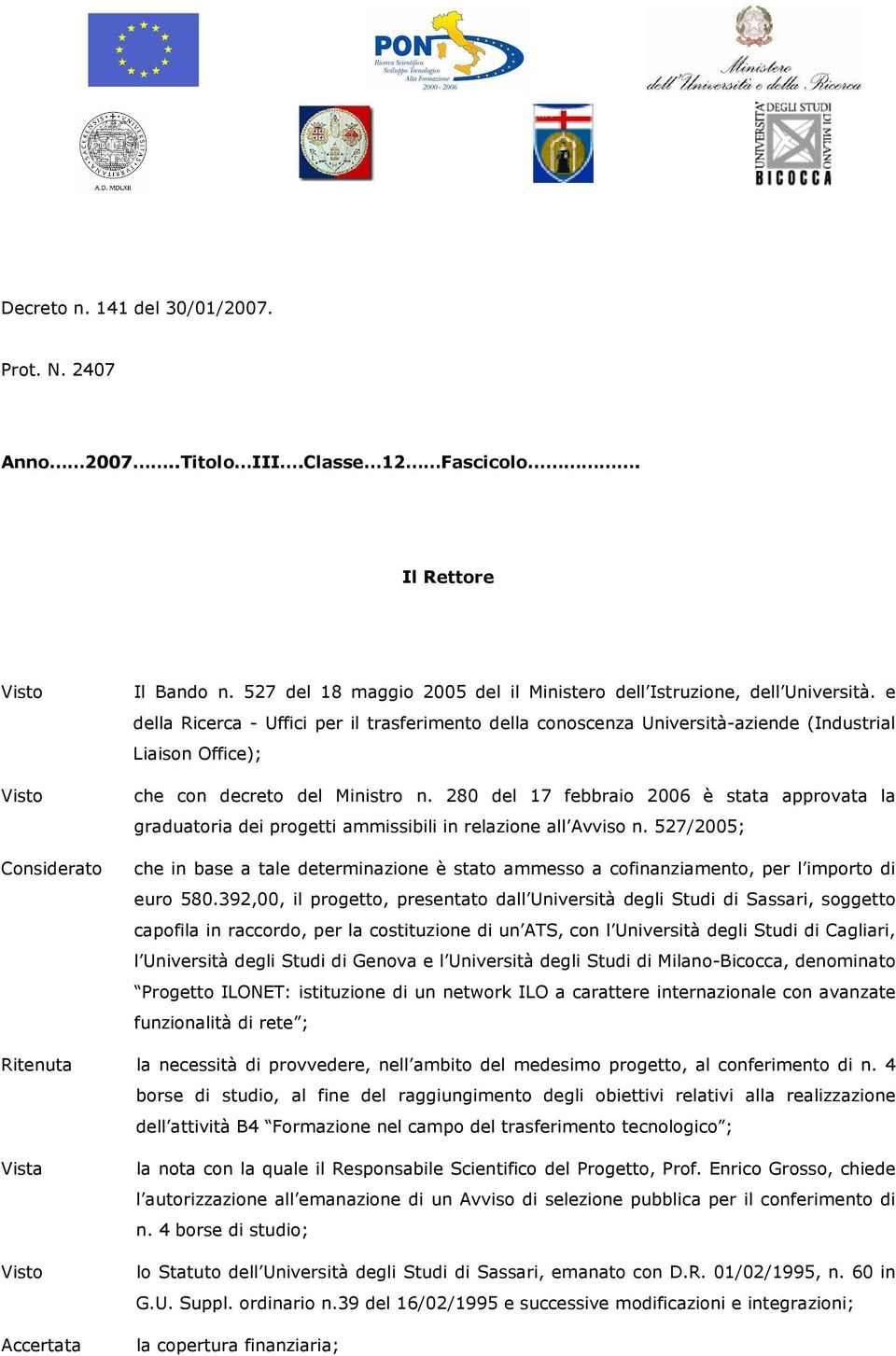 e della Ricerca - Uffici per il trasferimento della conoscenza Università-aziende (Industrial Liaison Office); che con decreto del Ministro n.