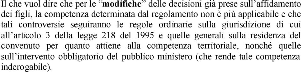 all articolo 3 della legge 218 del 1995 e quelle generali sulla residenza del convenuto per quanto attiene alla