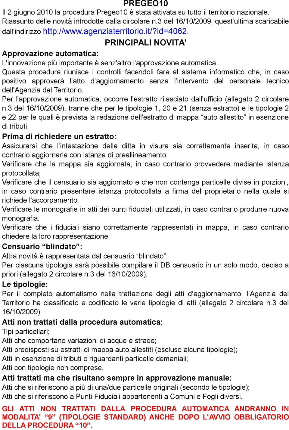 PRINCIPALI NOVITA' Approvazione automatica: L'innovazione più importante è senz'altro l'approvazione automatica.