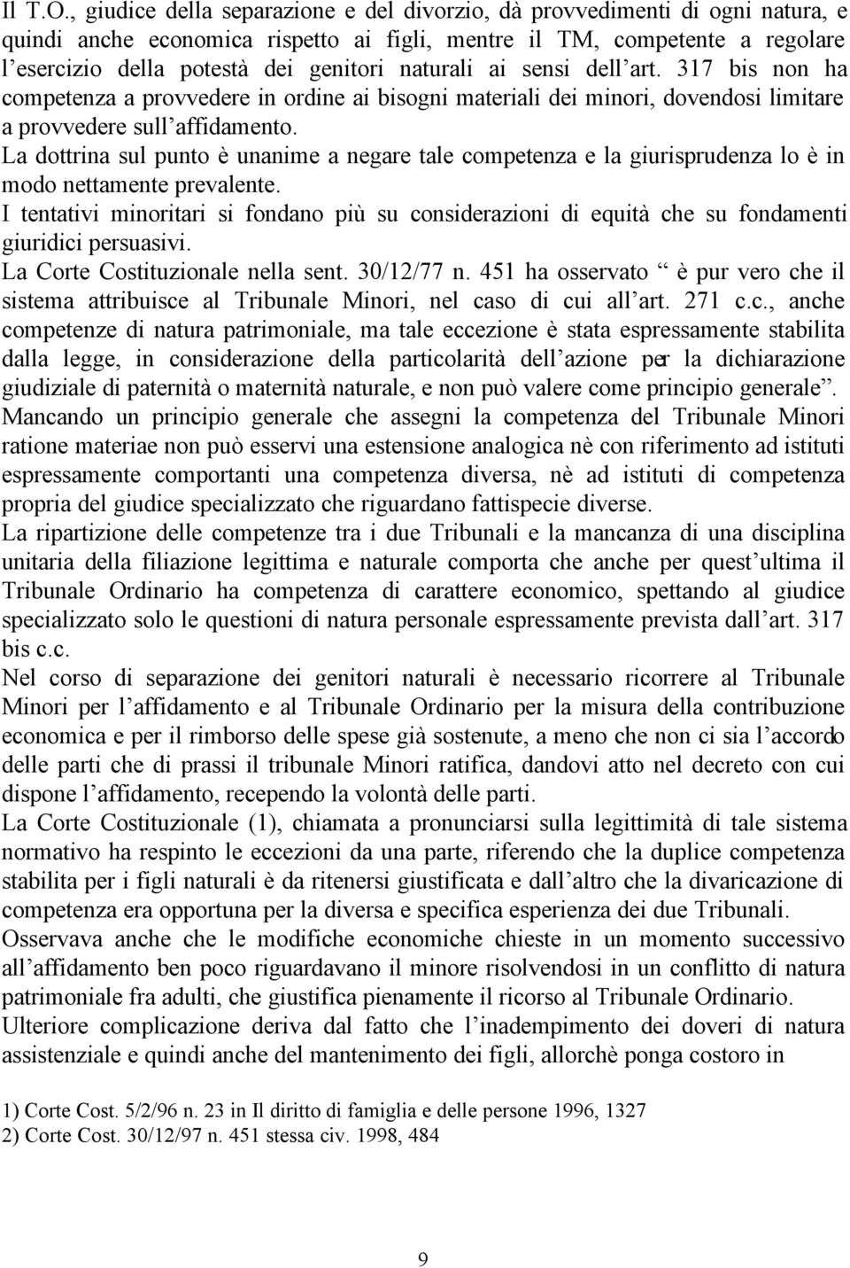 naturali ai sensi dell art. 317 bis non ha competenza a provvedere in ordine ai bisogni materiali dei minori, dovendosi limitare a provvedere sull affidamento.