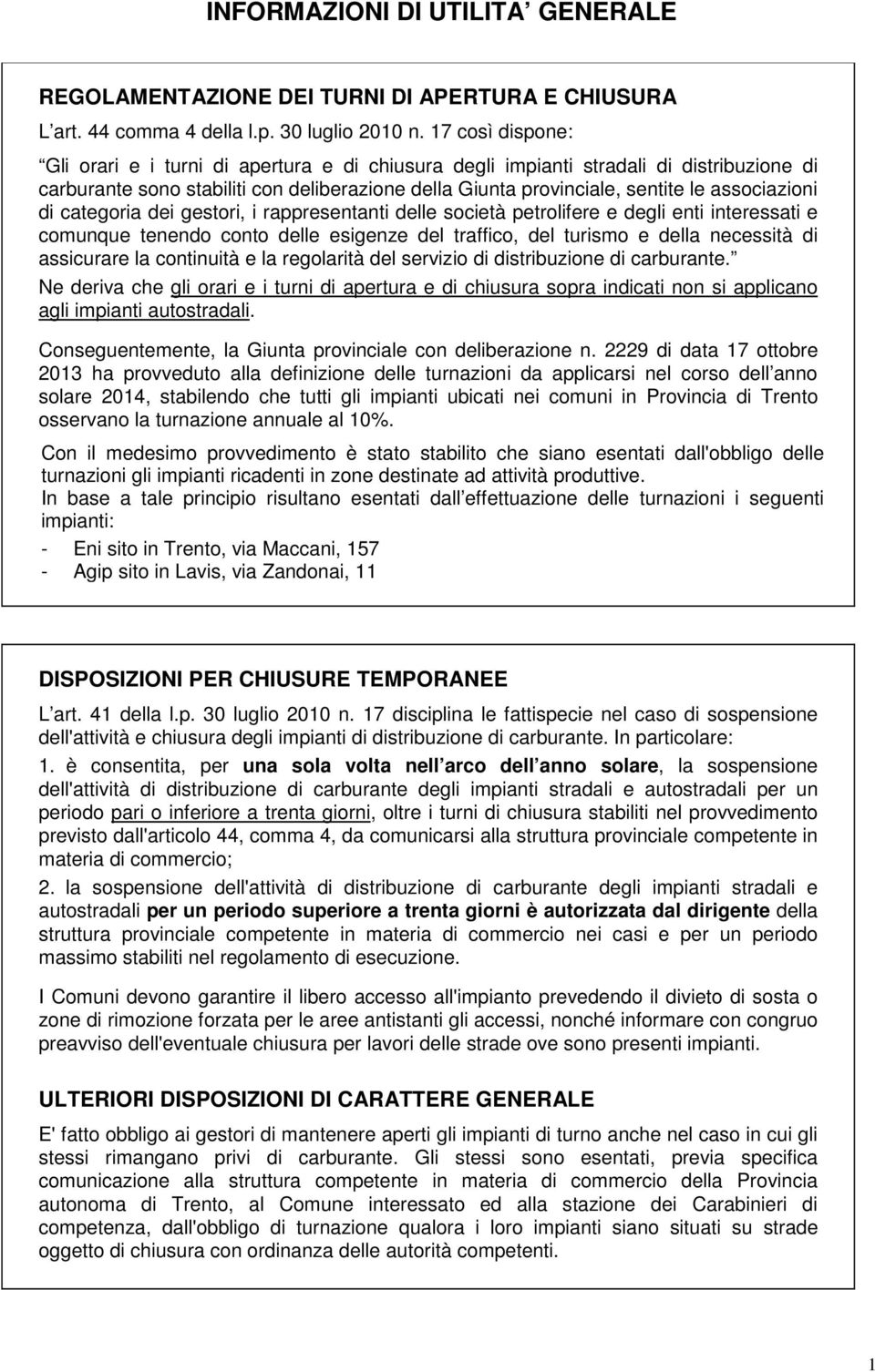 associazioni di categoria dei gestori, i rappresentanti delle società petrolifere e degli enti interessati e comunque tenendo conto delle esigenze del traffico, del turismo e della necessità di