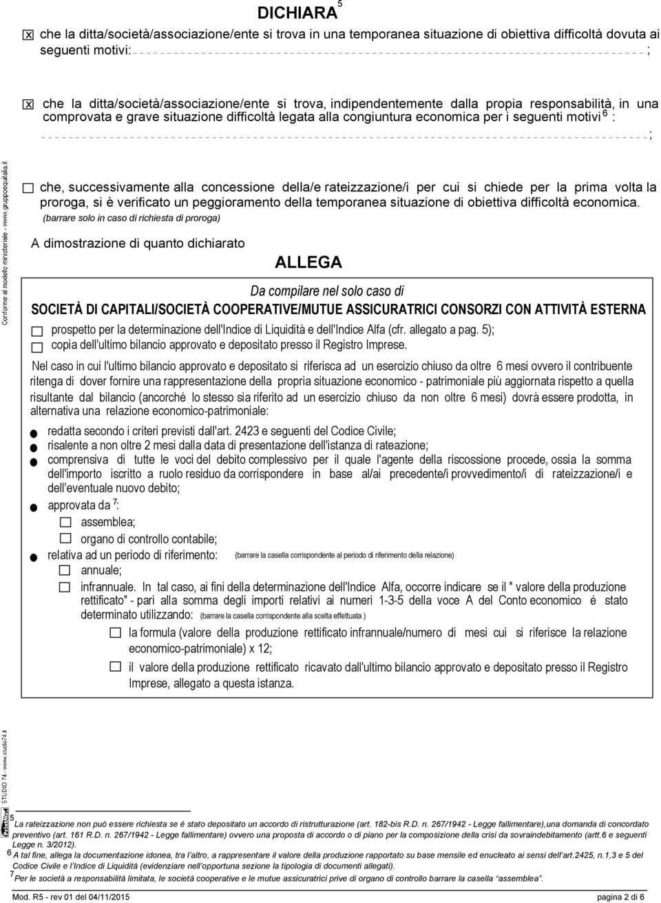 rateizzazione/i per cui si chiede per la prima volta la proroga, si è verificato un peggioramento la temporanea situazione di obiettiva difficoltà economica.