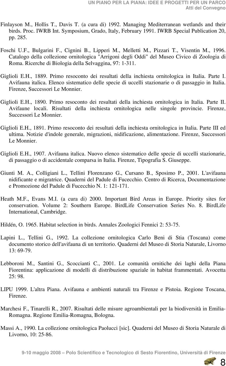 Ricerche di Biologia della Selvaggina, 97: 1-311. Giglioli E.H., 1889. Primo resoconto dei resultati della inchiesta ornitologica in Italia. Parte I. Avifauna italica.