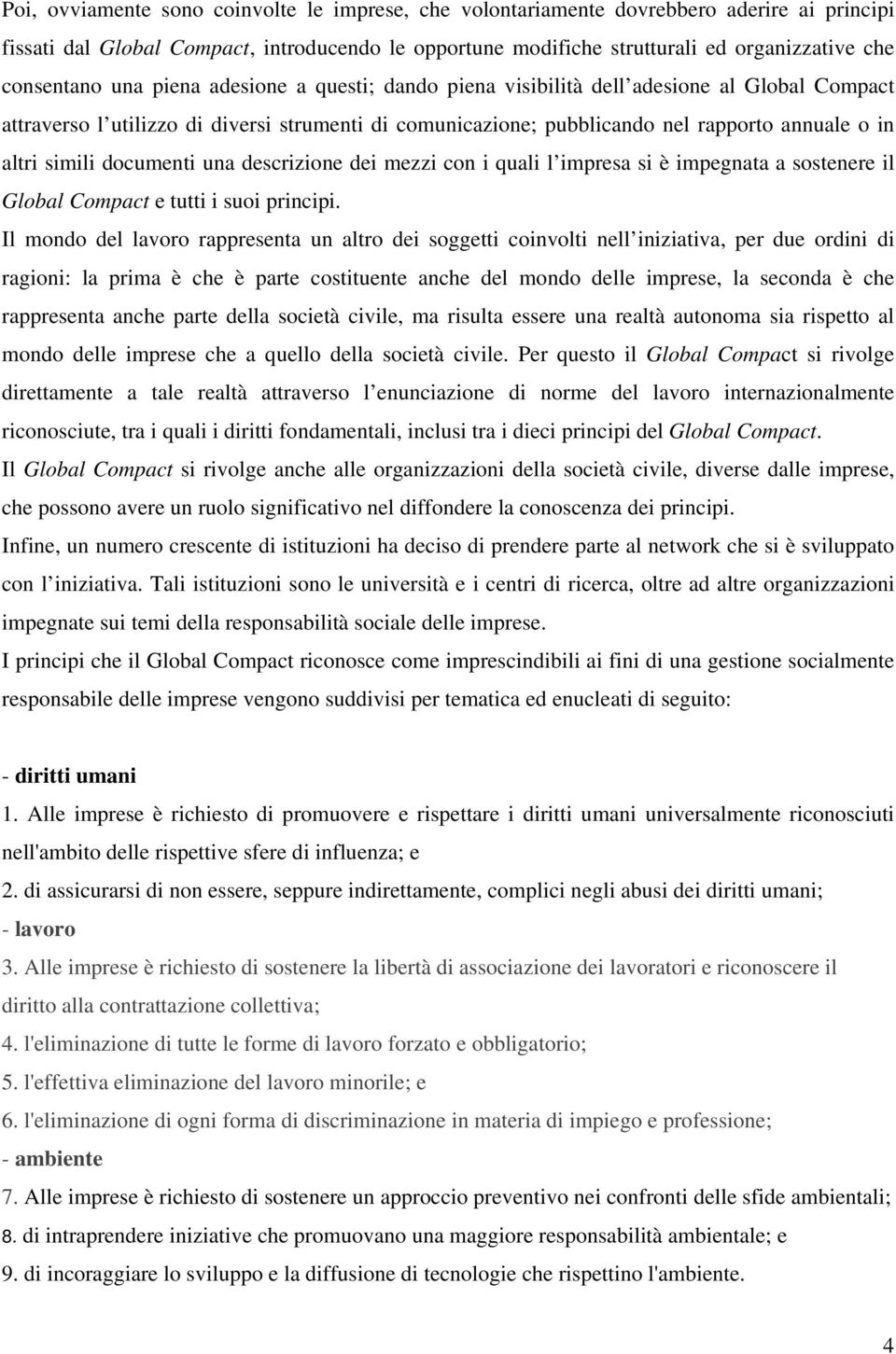 simili documenti una descrizione dei mezzi con i quali l impresa si è impegnata a sostenere il Global Compact e tutti i suoi principi.