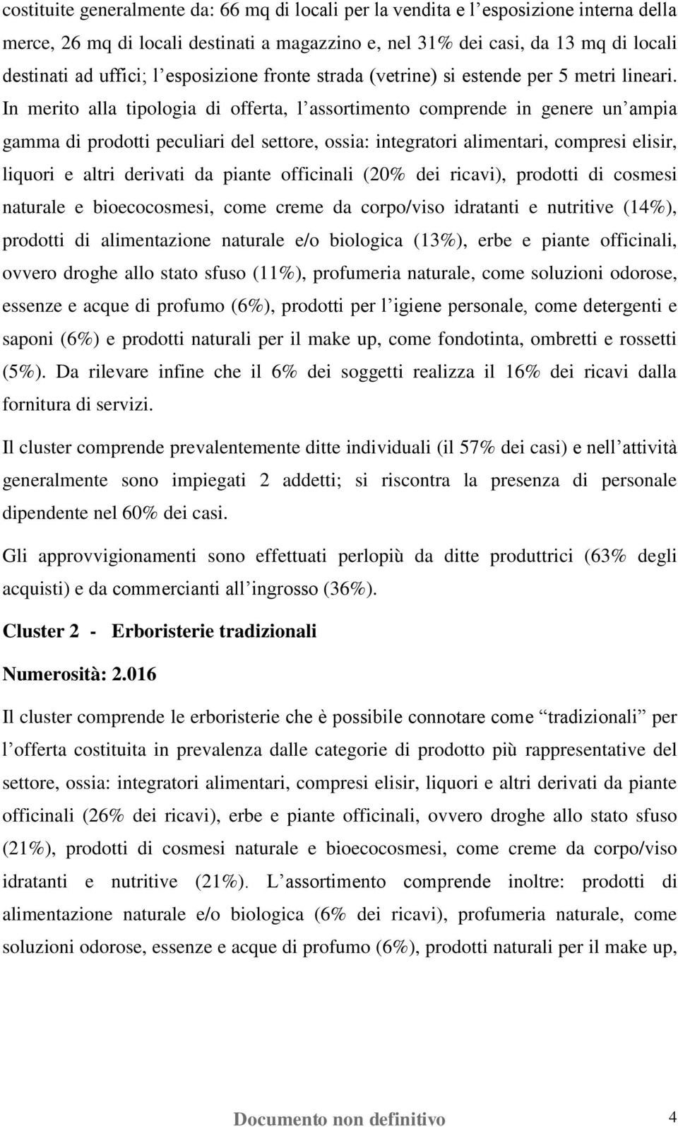 In merito alla tipologia di offerta, l assortimento comprende in genere un ampia gamma di prodotti peculiari del settore, ossia: integratori alimentari, compresi elisir, liquori e altri derivati da