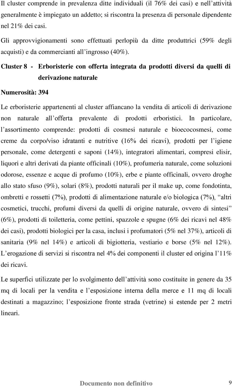 Cluster 8 - Erboristerie con offerta integrata da prodotti diversi da quelli di derivazione naturale Numerosità: 394 Le erboristerie appartenenti al cluster affiancano la vendita di articoli di