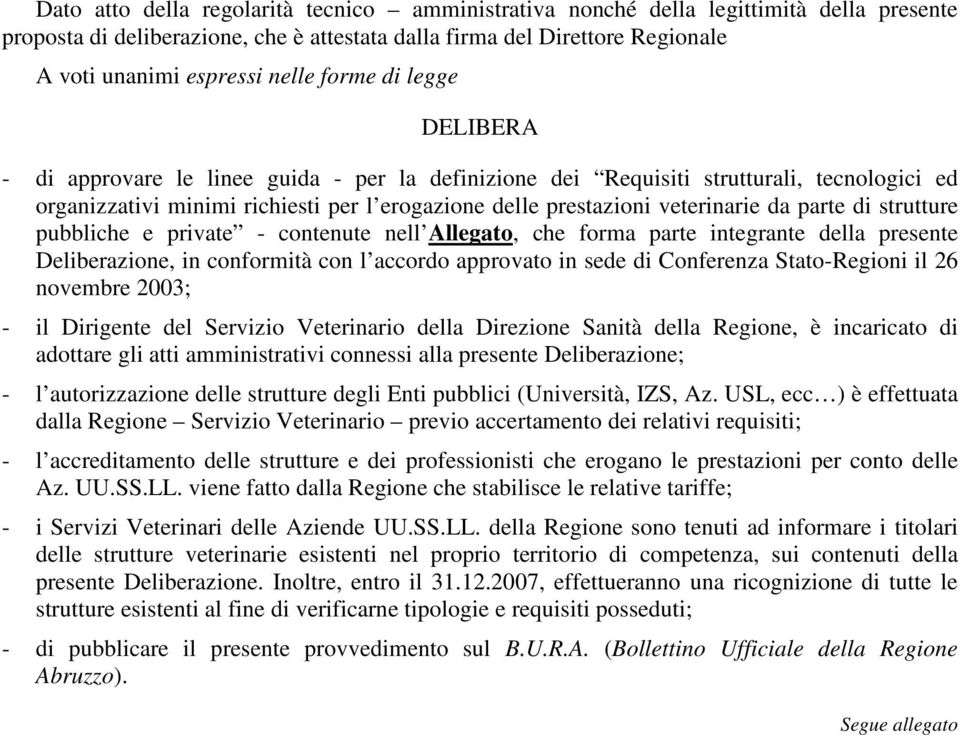 parte di strutture pubbliche e private - contenute nell Allegato, che forma parte integrante della presente Deliberazione, in conformità con l accordo approvato in sede di Conferenza Stato-Regioni il