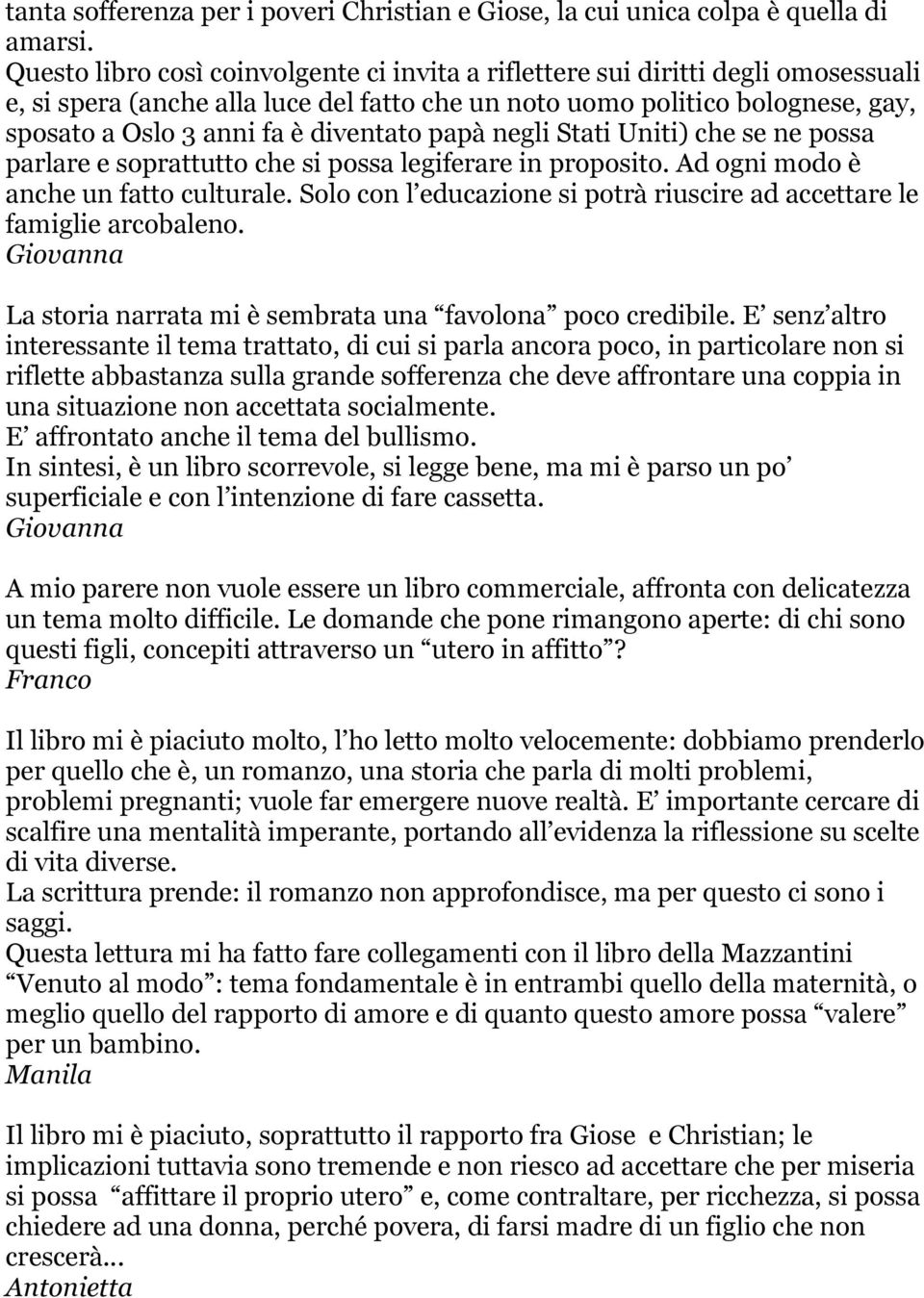 diventato papà negli Stati Uniti) che se ne possa parlare e soprattutto che si possa legiferare in proposito. Ad ogni modo è anche un fatto culturale.