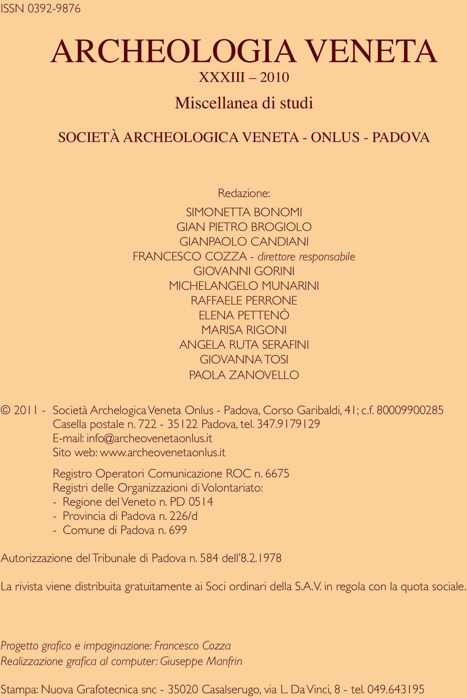 Padova, Corso Garibaldi, 41; c.f. 80009900285 Casella postale n. 722-35122 Padova, tel. 347.9179129 E-mail: info@archeovenetaonlus.it Sito web: www.archeovenetaonlus.it Registro Operatori Comunicazione ROC n.