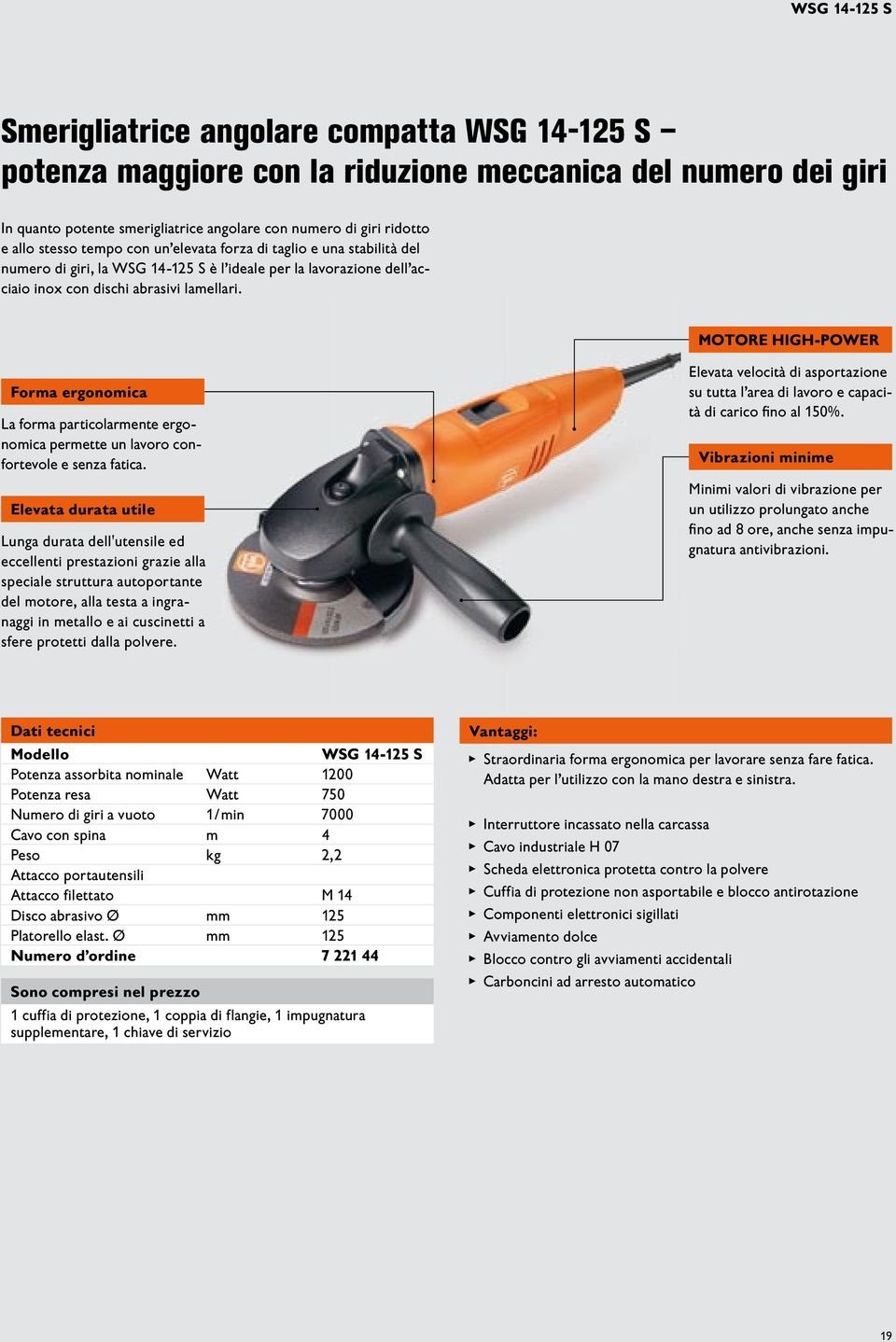 MotoRe HIGH-PoWeR Forma ergonomica La forma particolarmente ergonomica permette un lavoro confortevole e senza fatica.