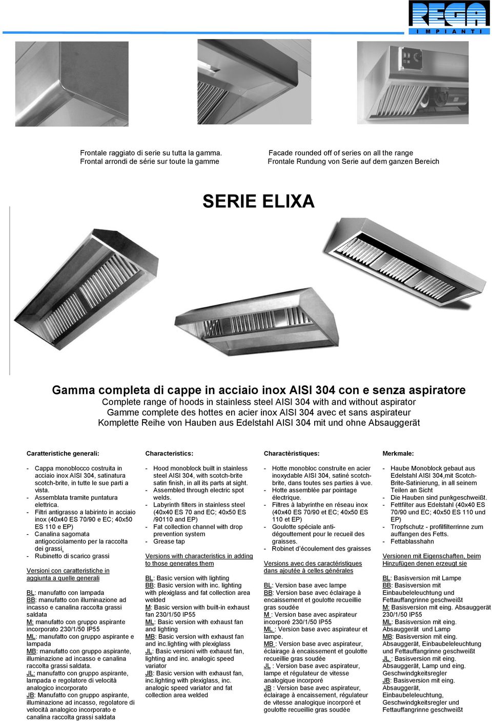 con e senza aspiratore Complete range of hoods in stainless steel ISI 304 with and without aspirator Gamme complete des hottes en acier inox ISI 304 avec et sans aspirateur Komplette Reihe von Hauben