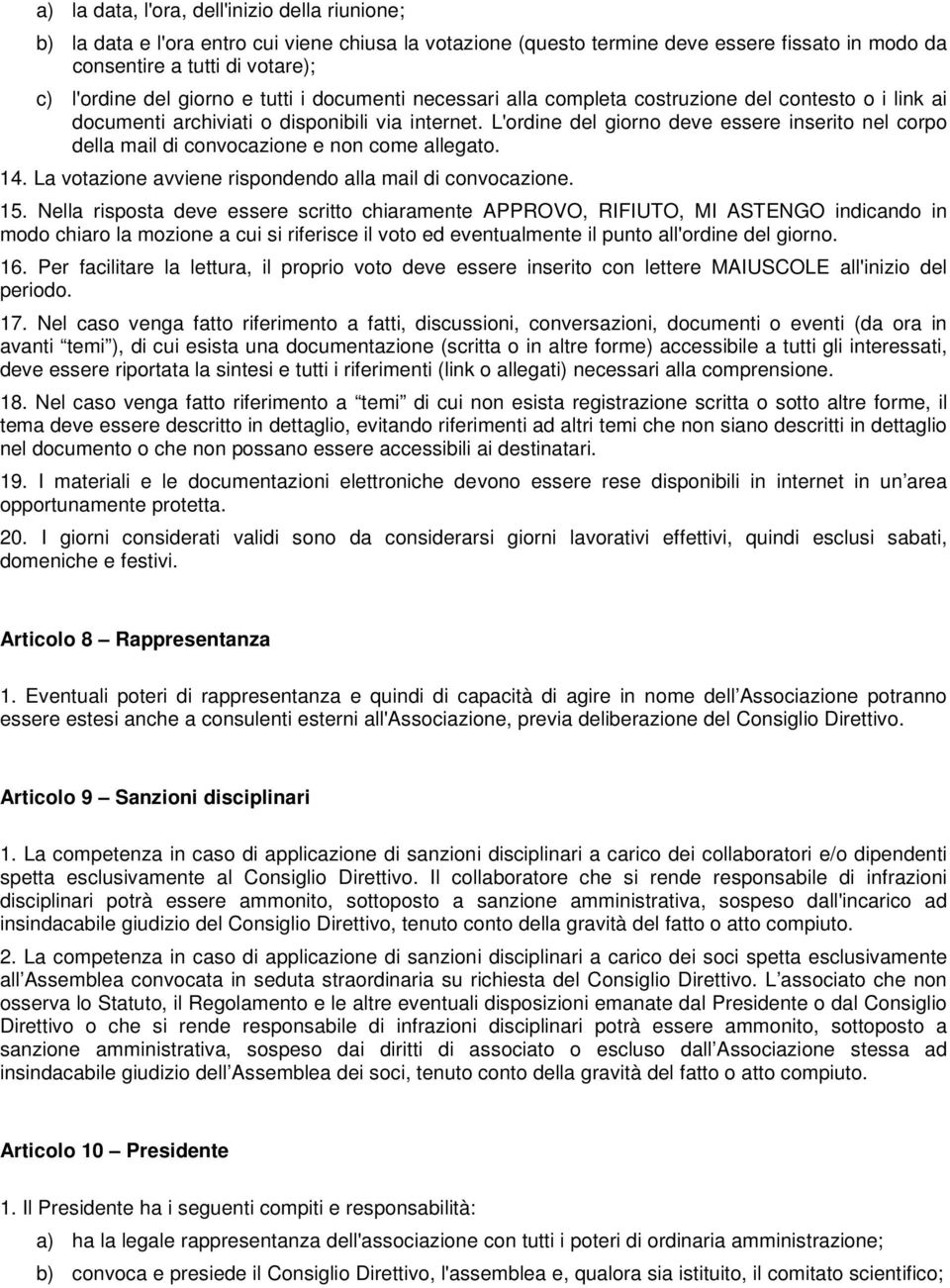 L'ordine del giorno deve essere inserito nel corpo della mail di convocazione e non come allegato. 14. La votazione avviene rispondendo alla mail di convocazione. 15.