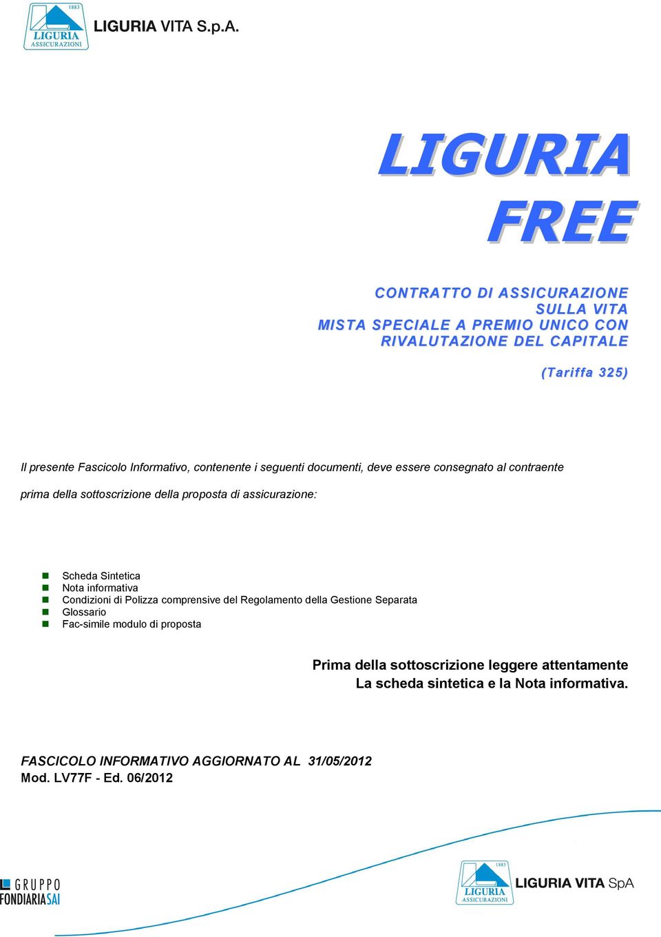 Sintetica Nota informativa Condizioni di Polizza comprensive del Regolamento della Gestione Separata Glossario Fac-simile modulo di proposta Prima